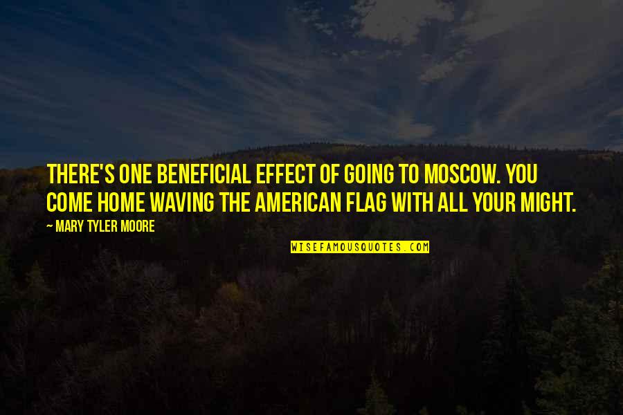 American Flag Waving Quotes By Mary Tyler Moore: There's one beneficial effect of going to Moscow.
