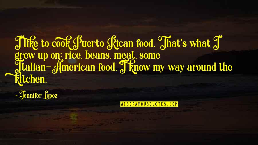 American Food Quotes By Jennifer Lopez: I like to cook Puerto Rican food. That's