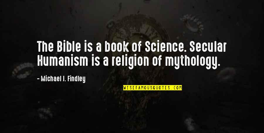 American Founding Fathers Quotes By Michael J. Findley: The Bible is a book of Science. Secular