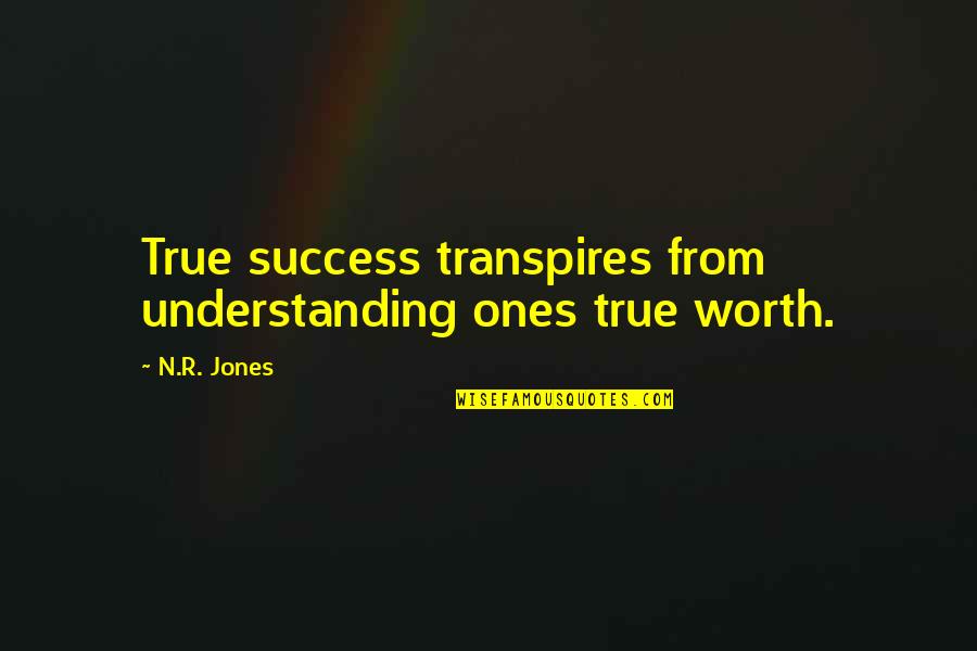 American Freak Show Quotes By N.R. Jones: True success transpires from understanding ones true worth.