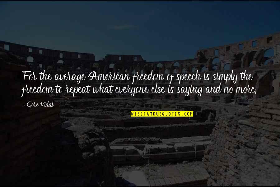 American Freedom Of Speech Quotes By Gore Vidal: For the average American freedom of speech is