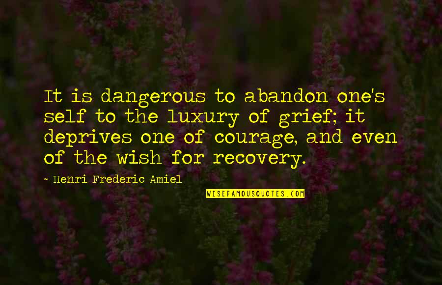 American Frontier Quotes By Henri Frederic Amiel: It is dangerous to abandon one's self to