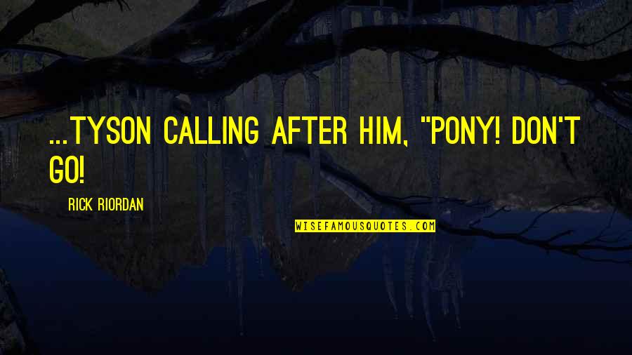 American Funds Mutual Quotes By Rick Riordan: ...tyson calling after him, "pony! Don't go!