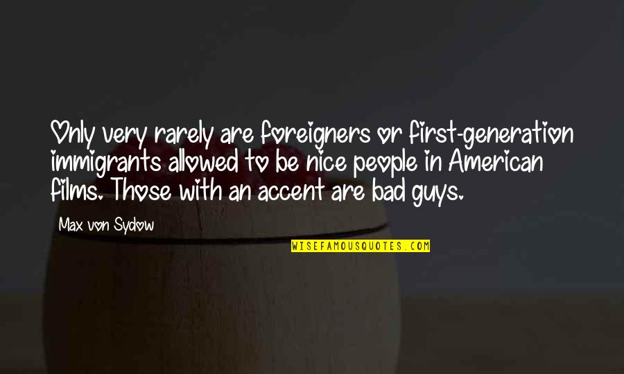 American Generation X Quotes By Max Von Sydow: Only very rarely are foreigners or first-generation immigrants American Generation X Quotes By Max Von Sydow: Only very rarely are foreigners or first-generation immigrants