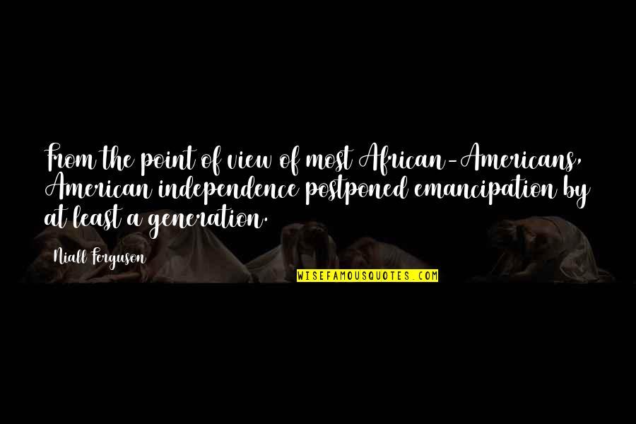 American Generation X Quotes By Niall Ferguson: From the point of view of most African-Americans,
