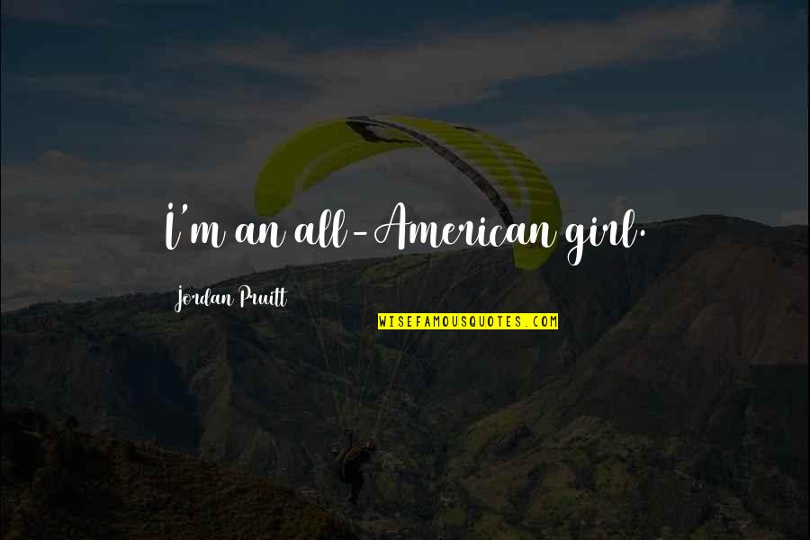 American Girl Quotes By Jordan Pruitt: I'm an all-American girl.