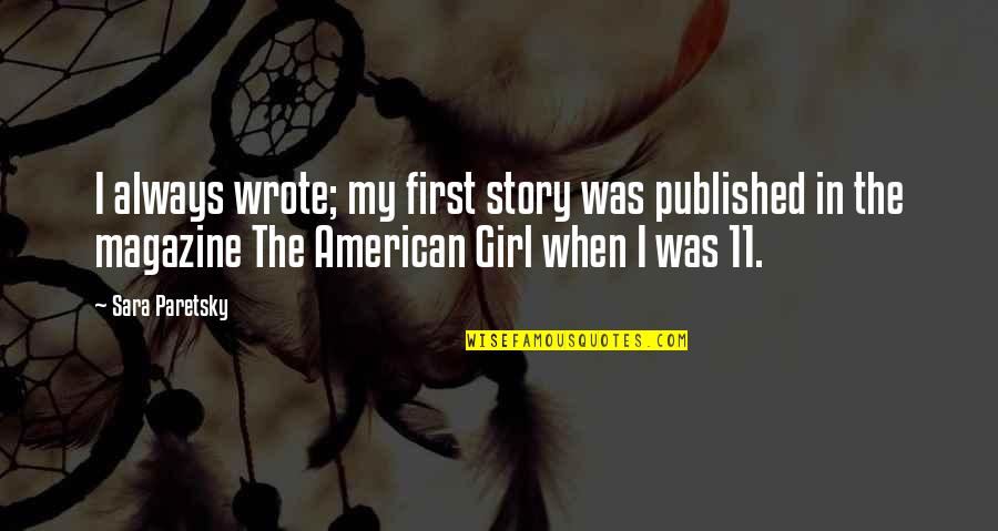 American Girl Quotes By Sara Paretsky: I always wrote; my first story was published