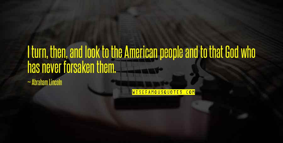 American God Quotes By Abraham Lincoln: I turn, then, and look to the American