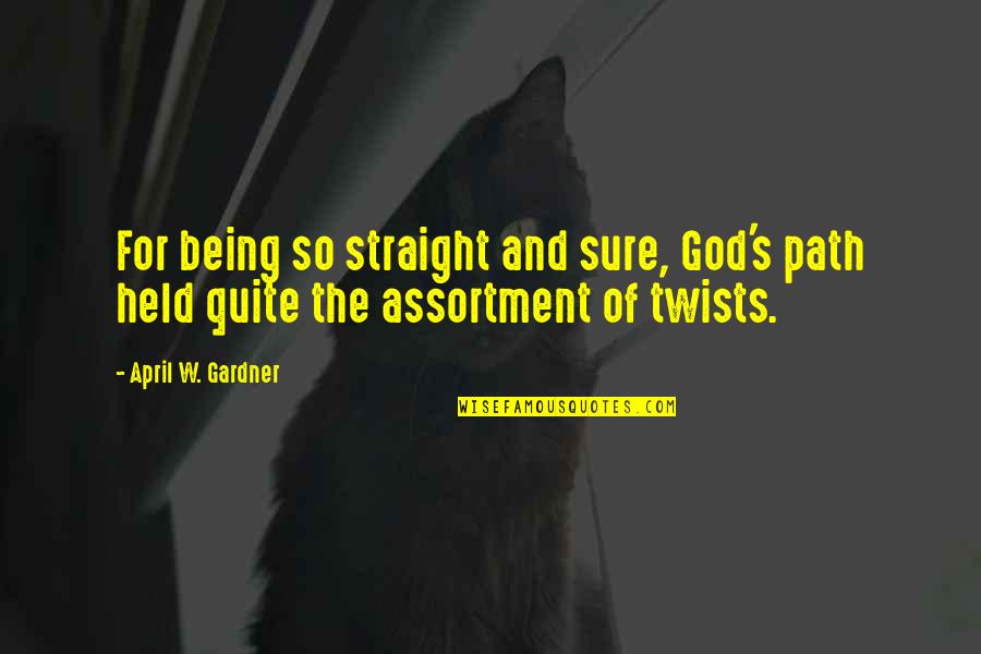 American God Quotes By April W. Gardner: For being so straight and sure, God's path
