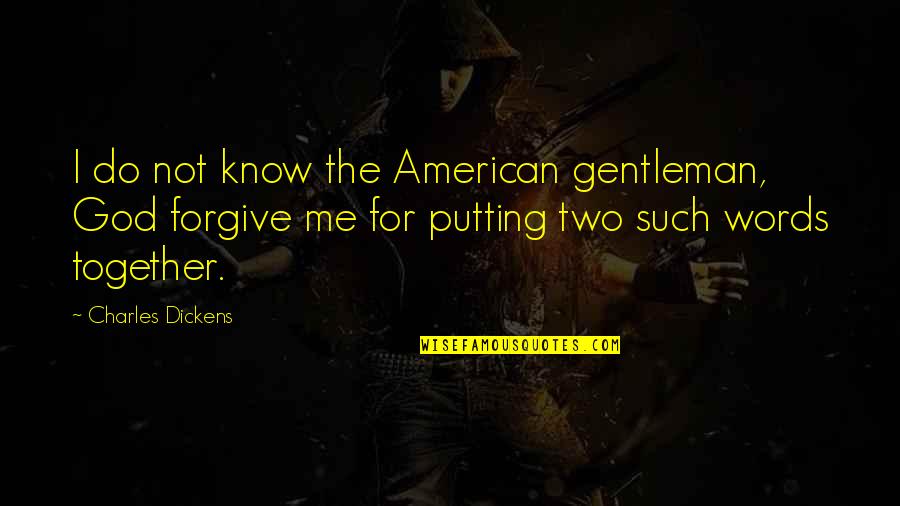 American God Quotes By Charles Dickens: I do not know the American gentleman, God