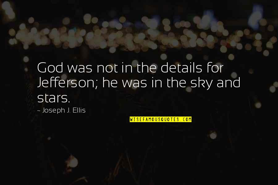 American God Quotes By Joseph J. Ellis: God was not in the details for Jefferson;
