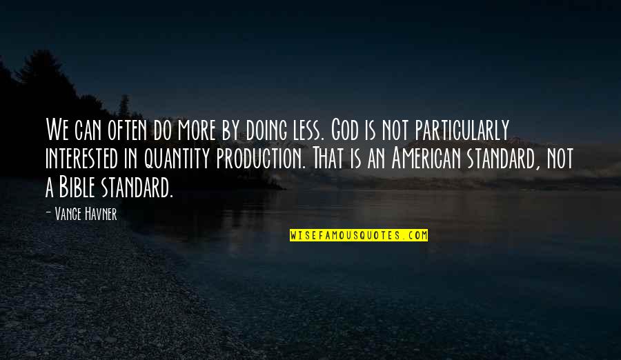 American God Quotes By Vance Havner: We can often do more by doing less.