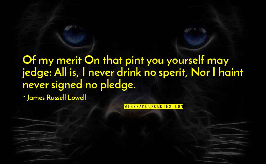American Gun Laws Quotes By James Russell Lowell: Of my merit On that pint you yourself