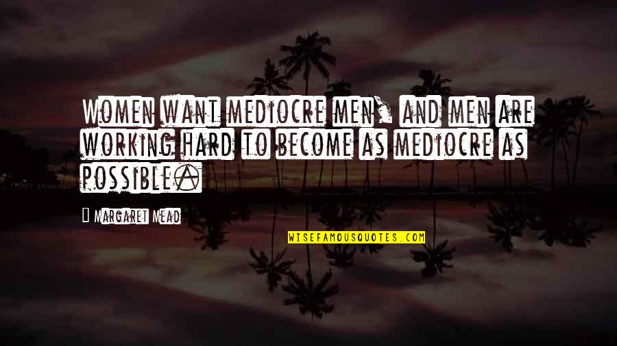 American Gun Laws Quotes By Margaret Mead: Women want mediocre men, and men are working