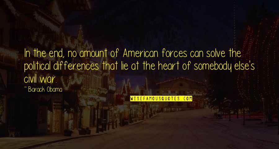 American Heart Quotes By Barack Obama: In the end, no amount of American forces