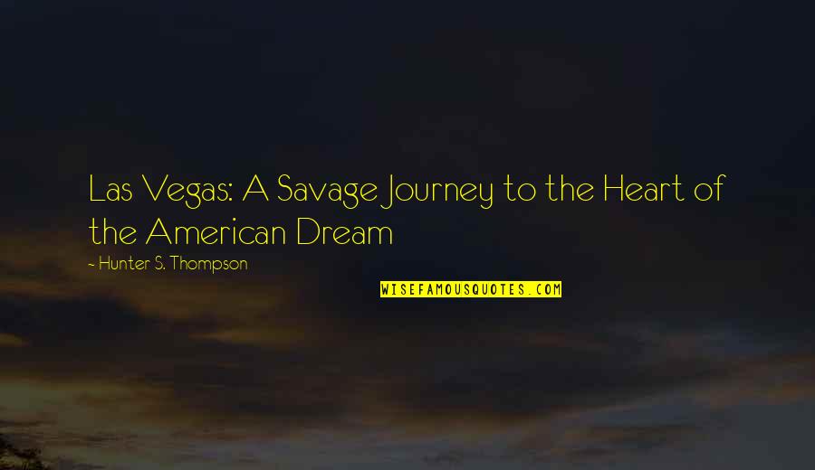 American Heart Quotes By Hunter S. Thompson: Las Vegas: A Savage Journey to the Heart