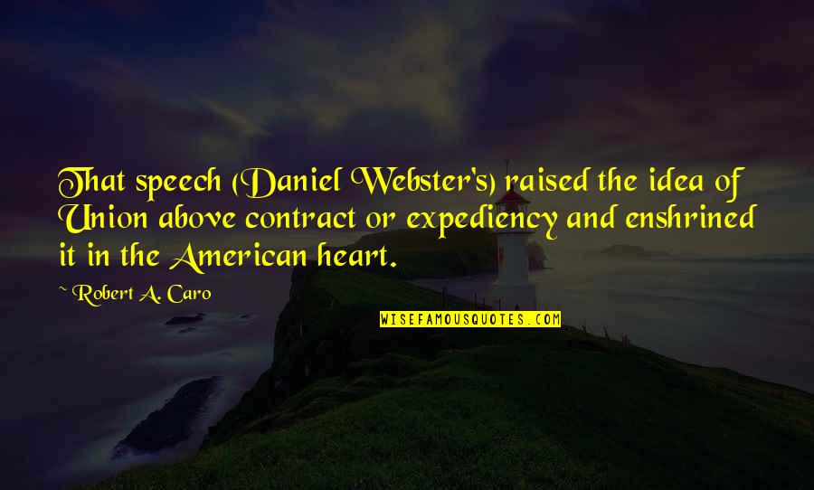 American Heart Quotes By Robert A. Caro: That speech (Daniel Webster's) raised the idea of