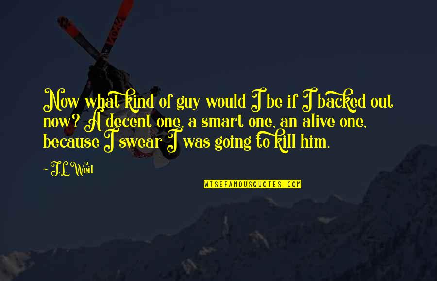 American History Inspirational Quotes By J.L. Weil: Now what kind of guy would I be