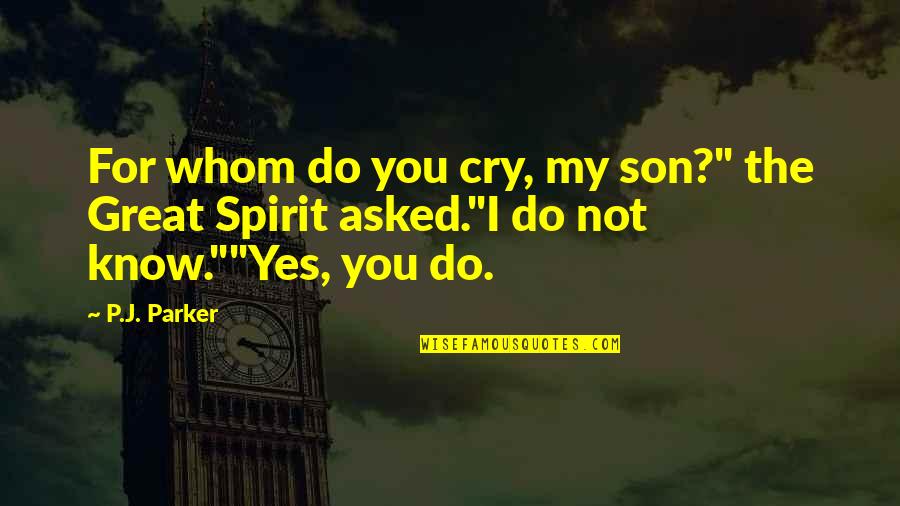American History Inspirational Quotes By P.J. Parker: For whom do you cry, my son?" the