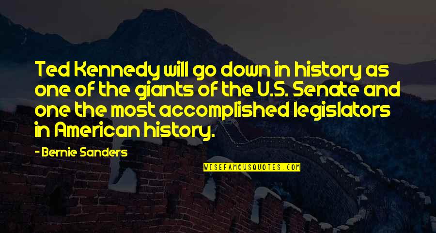 American History Quotes By Bernie Sanders: Ted Kennedy will go down in history as