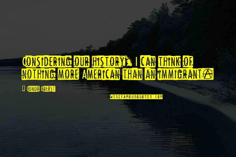 American History Quotes By Conor Oberst: Considering our history, I can think of nothing