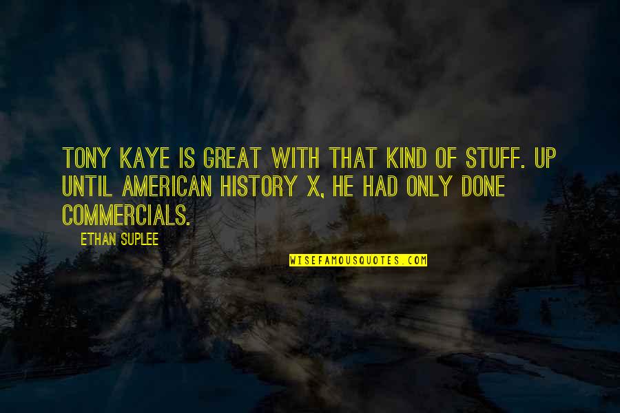 American History Quotes By Ethan Suplee: Tony Kaye is great with that kind of