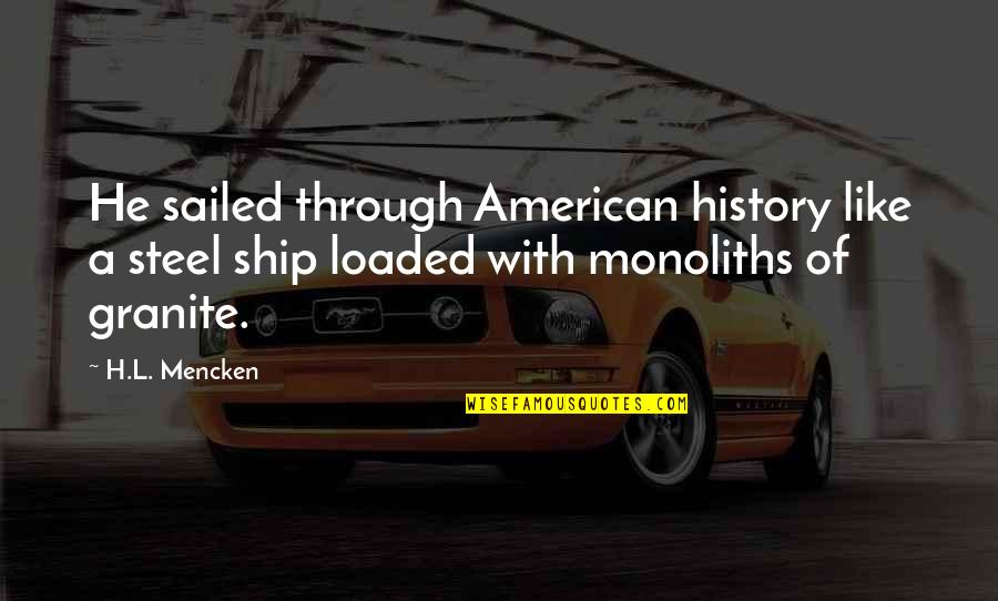 American History Quotes By H.L. Mencken: He sailed through American history like a steel