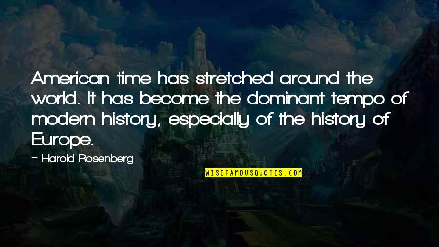 American History Quotes By Harold Rosenberg: American time has stretched around the world. It