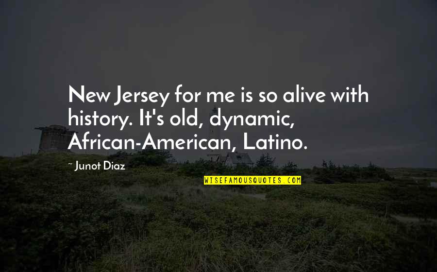 American History Quotes By Junot Diaz: New Jersey for me is so alive with