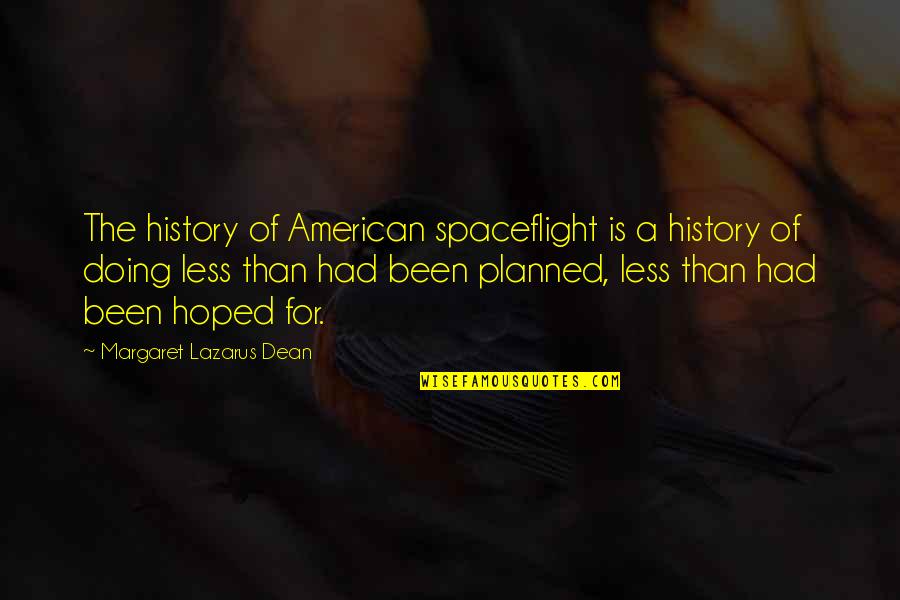 American History Quotes By Margaret Lazarus Dean: The history of American spaceflight is a history