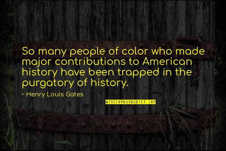 American History X Quotes By Henry Louis Gates: So many people of color who made major