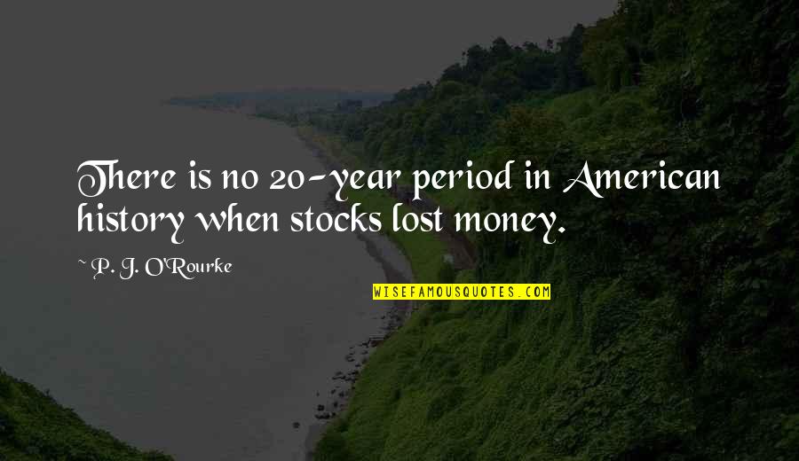 American History X Quotes By P. J. O'Rourke: There is no 20-year period in American history