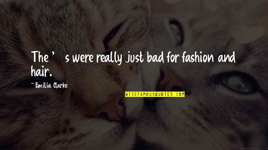American Hogger Quotes By Emilia Clarke: The '90s were really just bad for fashion American Hogger Quotes By Emilia Clarke: The '90s were really just bad for fashion