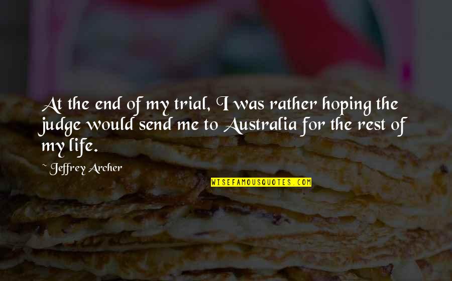 American Hogger Quotes By Jeffrey Archer: At the end of my trial, I was American Hogger Quotes By Jeffrey Archer: At the end of my trial, I was