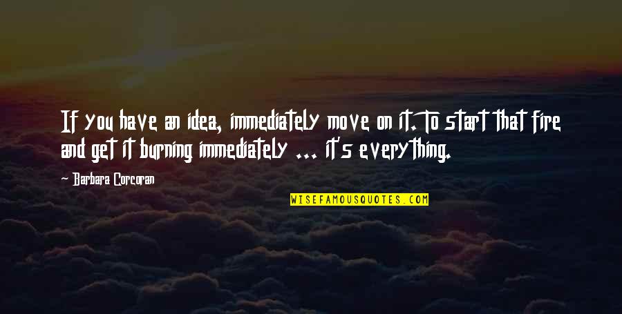 American Horror Freak Show Quotes By Barbara Corcoran: If you have an idea, immediately move on