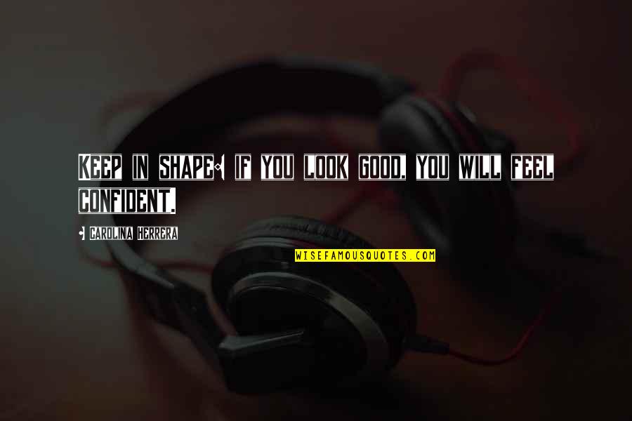 American Horror Freak Show Quotes By Carolina Herrera: Keep in shape: if you look good, you