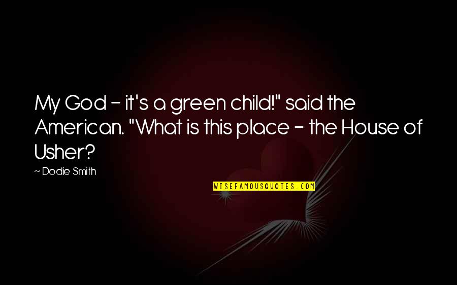 American House Quotes By Dodie Smith: My God - it's a green child!" said