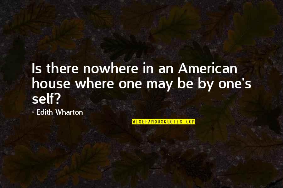 American House Quotes By Edith Wharton: Is there nowhere in an American house where