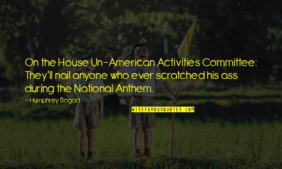 American House Quotes By Humphrey Bogart: On the House Un-American Activities Committee: They'll nail