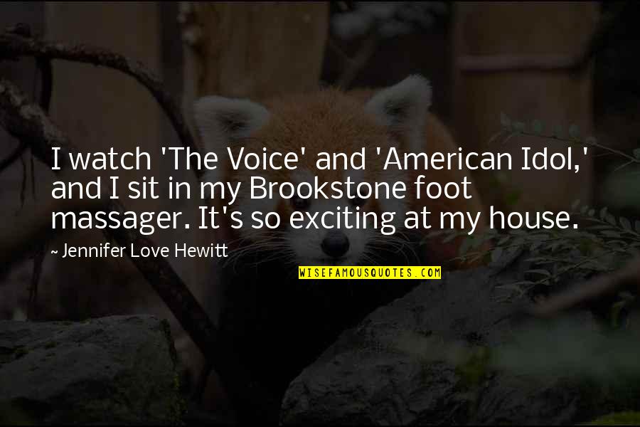 American House Quotes By Jennifer Love Hewitt: I watch 'The Voice' and 'American Idol,' and