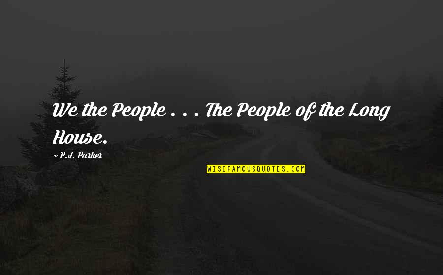 American House Quotes By P.J. Parker: We the People . . . The People