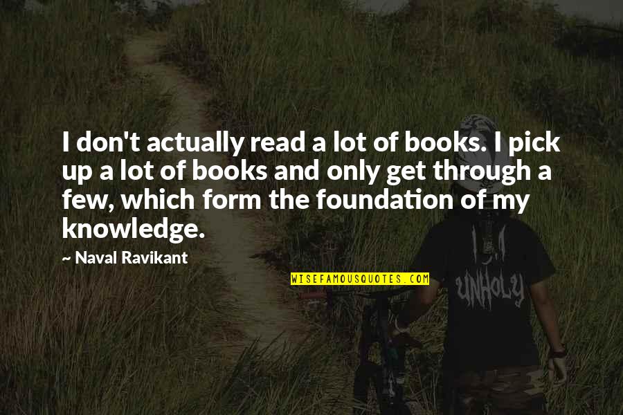 American Humorist Quotes By Naval Ravikant: I don't actually read a lot of books.