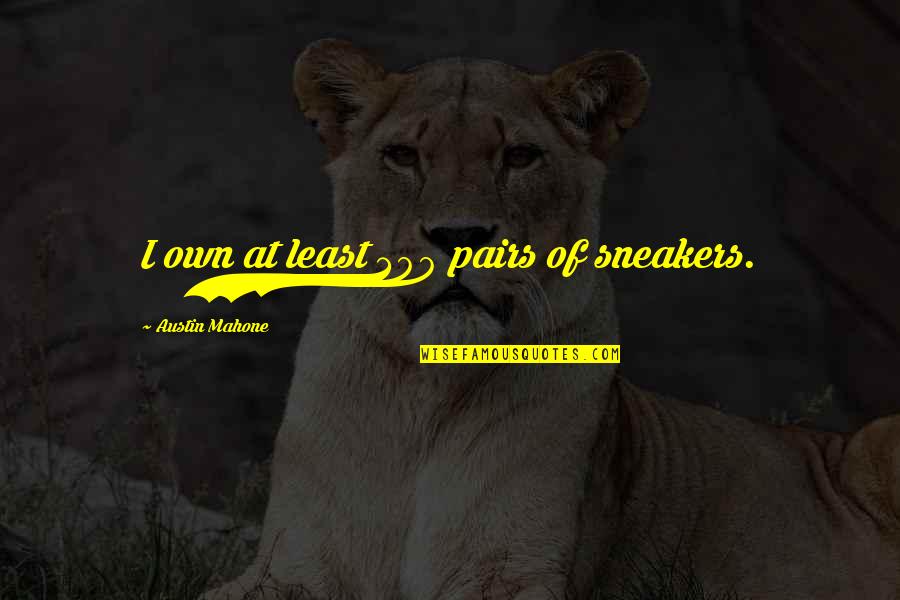 American Hustle Jennifer Quotes By Austin Mahone: I own at least 300 pairs of sneakers. American Hustle Jennifer Quotes By Austin Mahone: I own at least 300 pairs of sneakers.