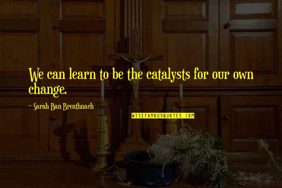American Hustle Jennifer Quotes By Sarah Ban Breathnach: We can learn to be the catalysts for American Hustle Jennifer Quotes By Sarah Ban Breathnach: We can learn to be the catalysts for
