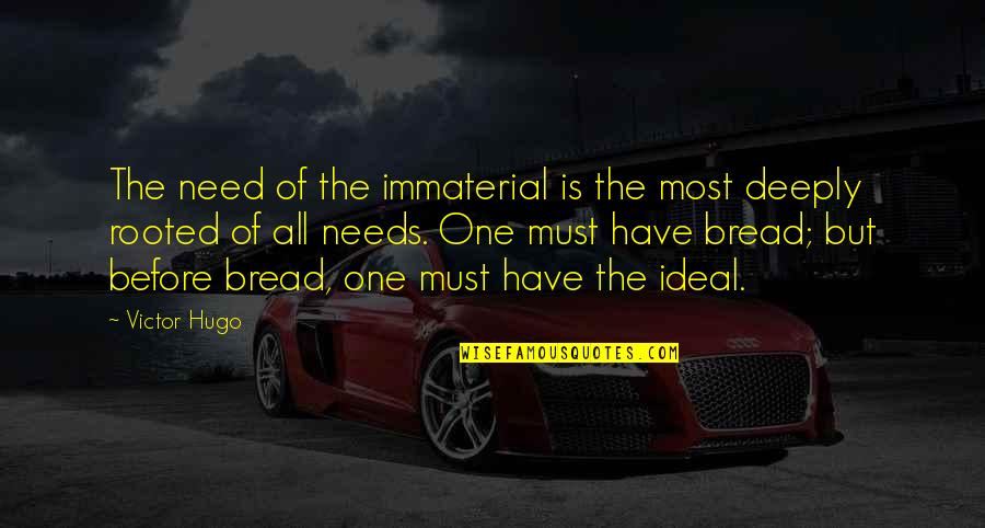 American Hustle Quote Quotes By Victor Hugo: The need of the immaterial is the most
