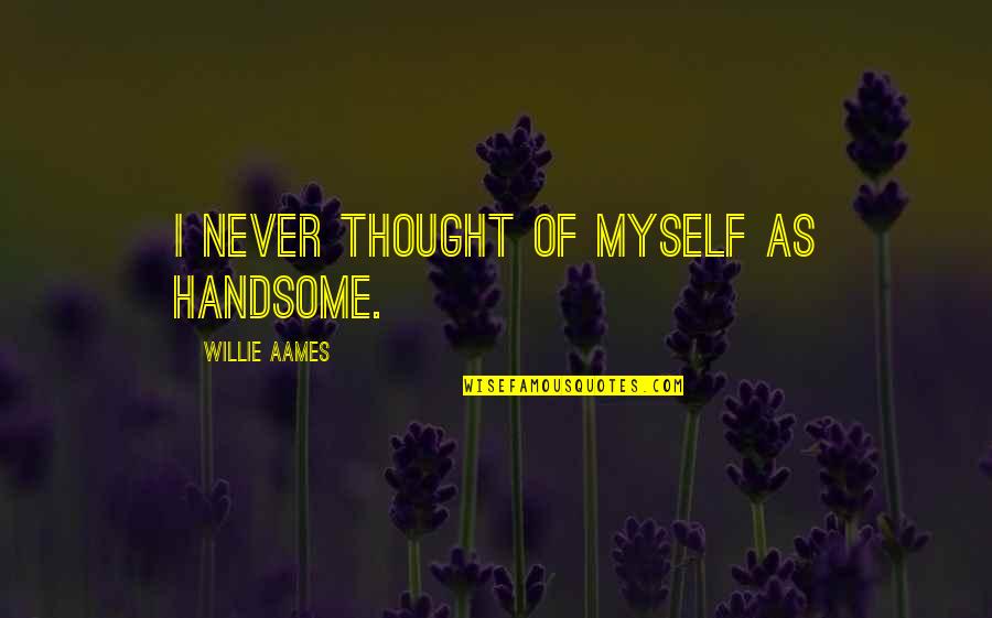 American Hustle Quote Quotes By Willie Aames: I never thought of myself as handsome.