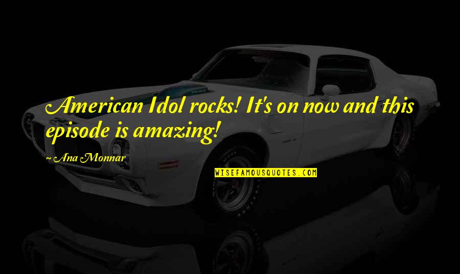 American Idol Quotes By Ana Monnar: American Idol rocks! It's on now and this
