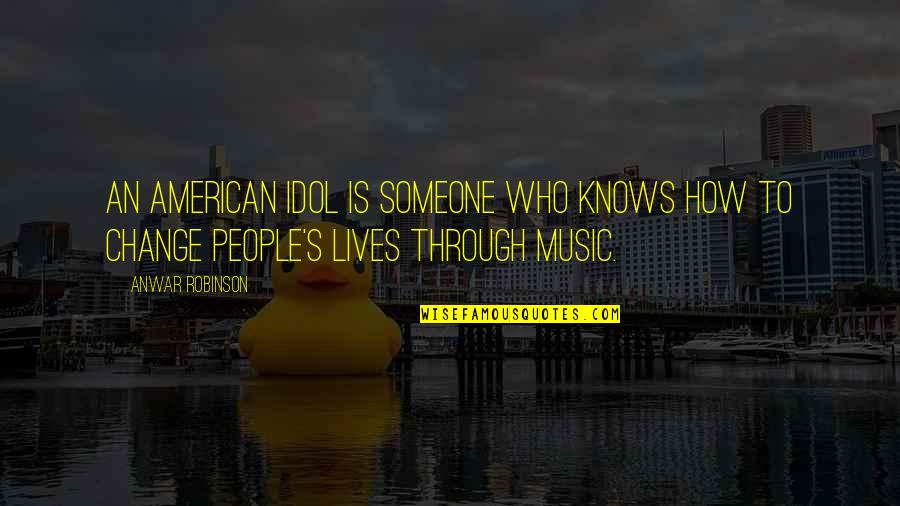 American Idol Quotes By Anwar Robinson: An American Idol is someone who knows how