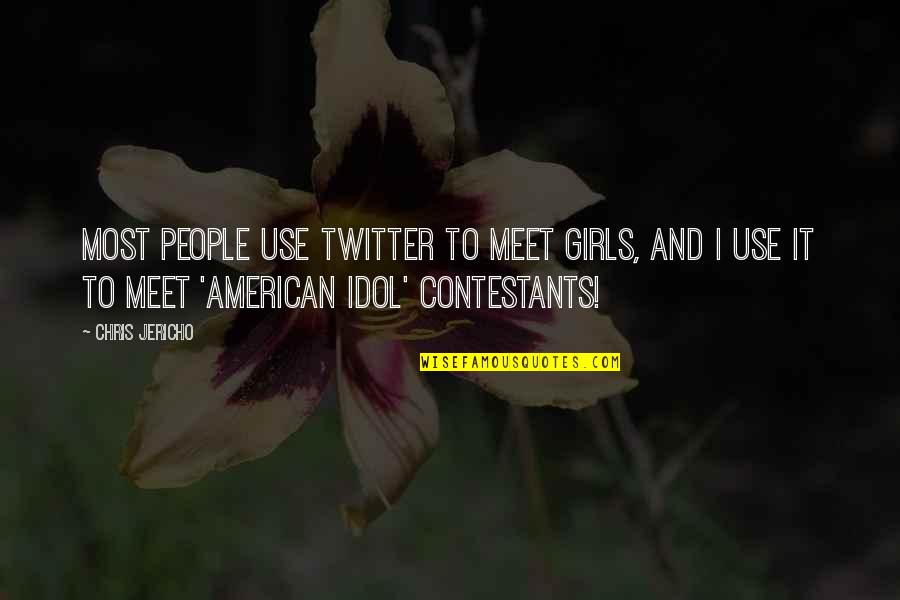 American Idol Quotes By Chris Jericho: Most people use Twitter to meet girls, and