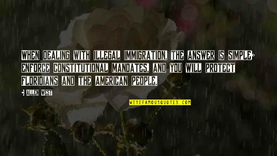 American Immigration Quotes By Allen West: When dealing with illegal immigration, the answer is